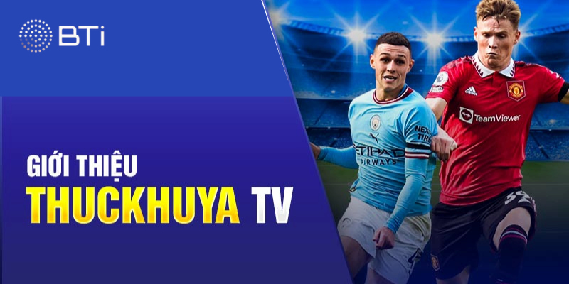 Đôi nét về thuckhuya TV